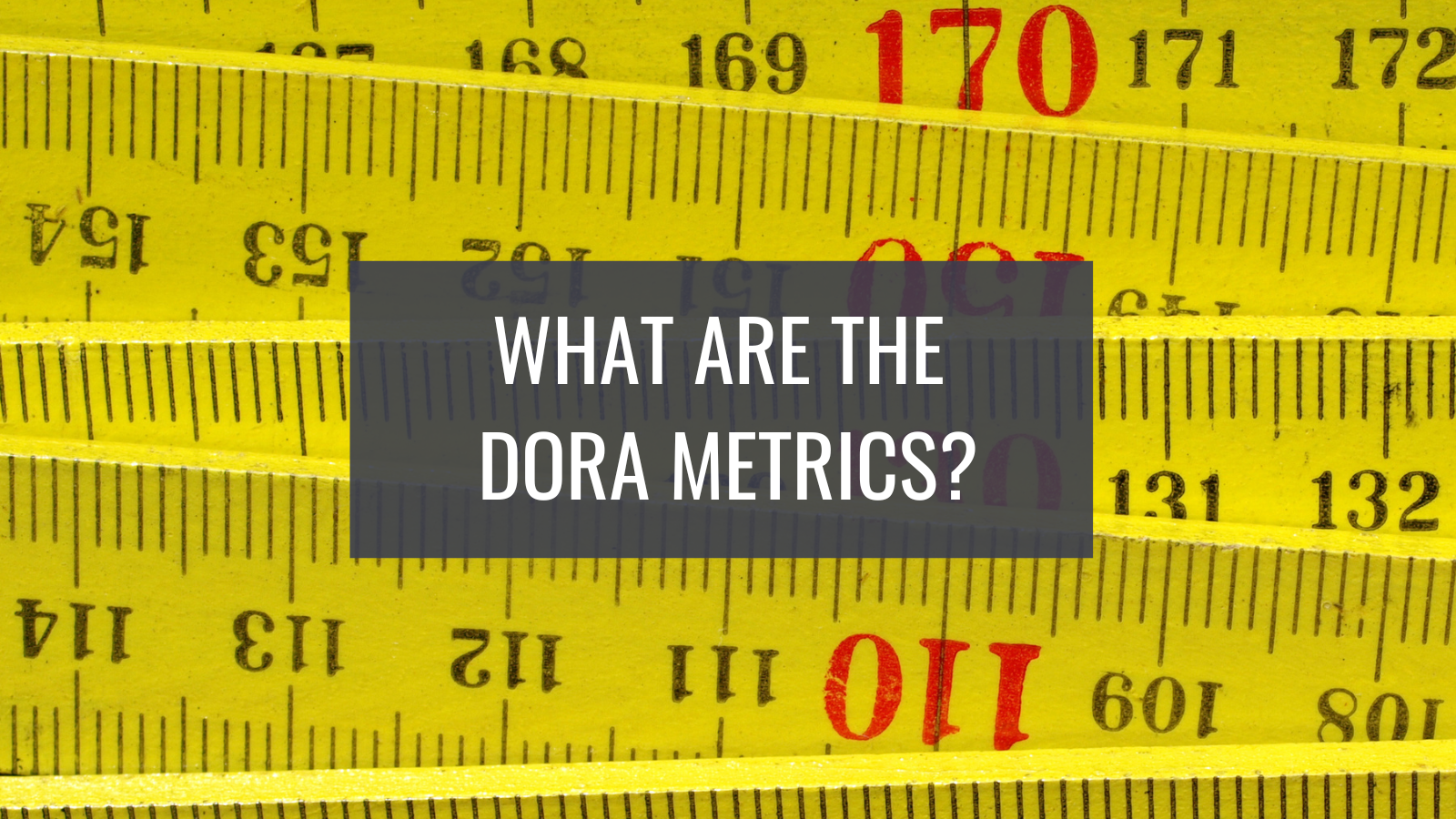 What Are the DORA Metrics?