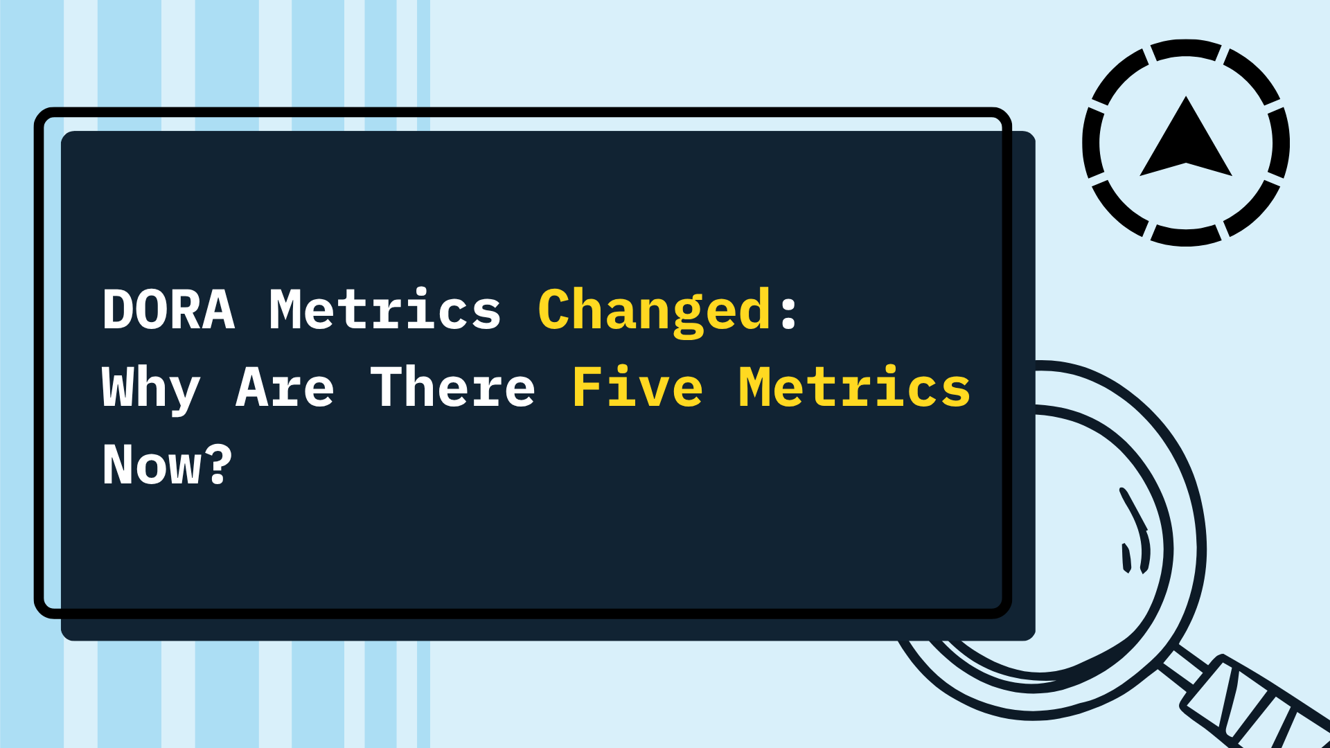 DORA Metrics Changed: Why Are There Five Metrics Now?